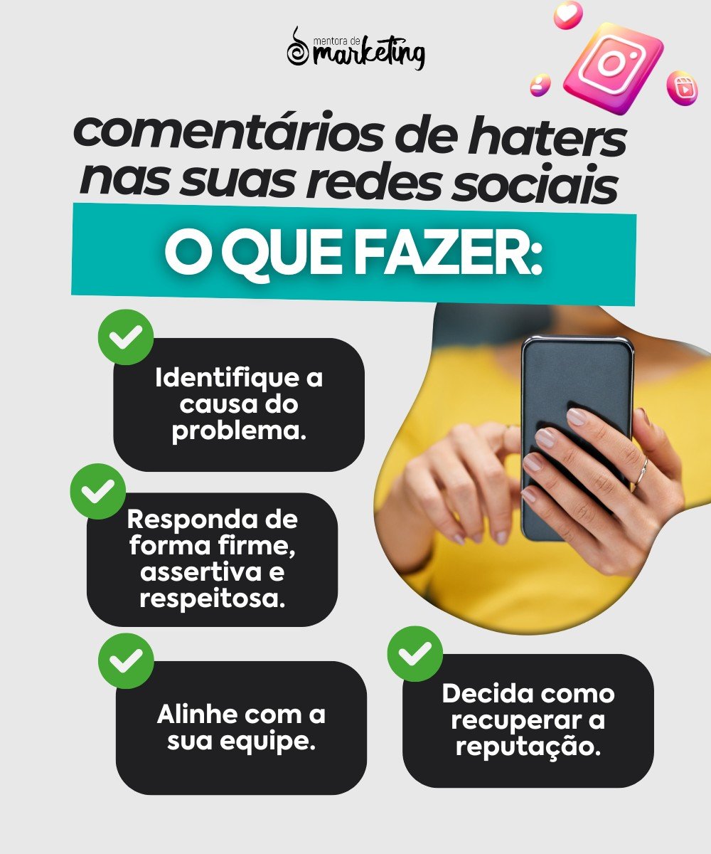 Imagem infográfico com a fotografia de uma pessoa mexendo no celular e o texto: comentários de haters nas suas redes sociais - o que fazer: identifique a causa do problema, responda de forma firme, assertiva e respeitosa, alinhe com a sua equipe e decida como recuperar a reputação.