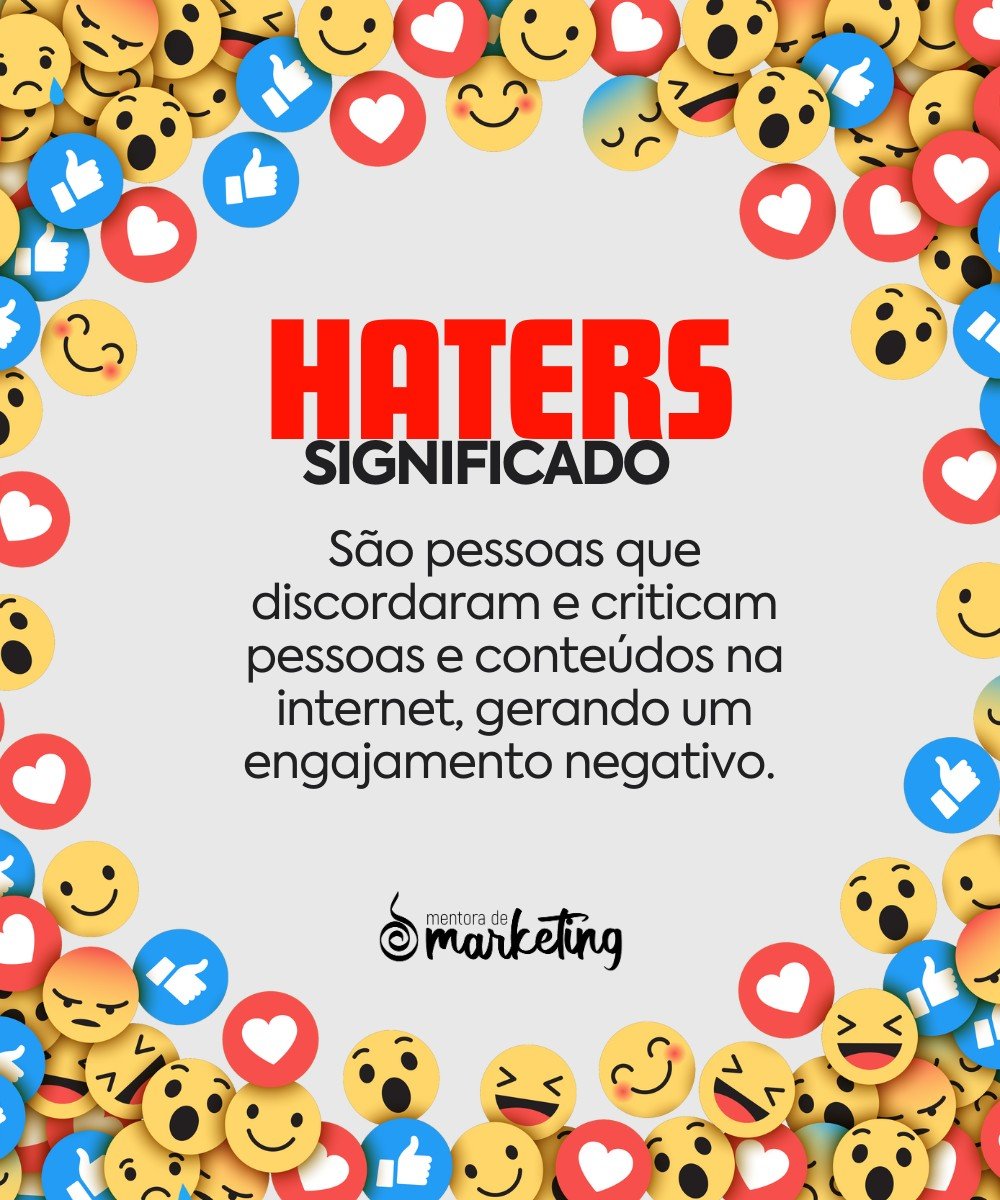 imagem com emojis e o texto: Haters - significado: são pessoas que discordaram e criticam pessoas e conteúdos na internet, gerando um engajamento negativo. Mentora de Marketing, agência de marketing de Porto Alegre.