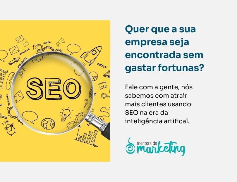 SEO - Quer que a sua empresa seja encontrada sem gastar fortunas?  Fale com a gente, nós sabemos com atrair mais clientes usando SEO na era da inteligência artificial. Mentora de marketing